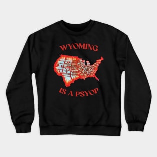 Wyoming Is A Psyop Crewneck Sweatshirt